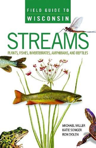 Field Guide to Wisconsin Streams: Plants, Fishes, Invertebrates, Amphibians, and Reptiles
