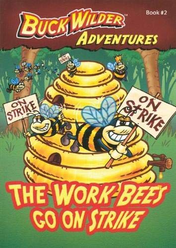 The Work Bees Go On Strike (Buck Wilder Adventures)