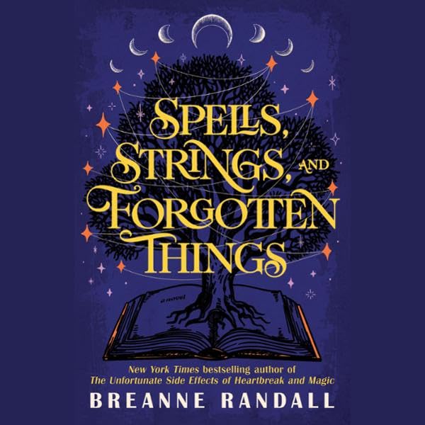 Spells, Strings, and Forgotten Things: A Novel