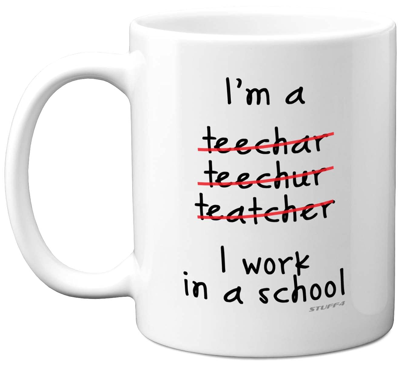 Stuff4 Funny Teacher Gifts Coffee Mug, I'm a Teacher Teechar Teechur Teatcher I Work in A School Mug, Perfect New Gifts