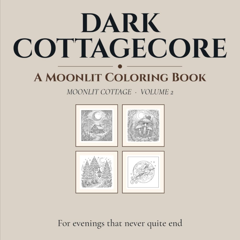 Dark Cottagecore: Moonlit Cottage — A Moody Forest Coloring Book for Adults, Volume 2