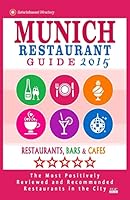 Munich Restaurant Guide 2015: Best Rated Restaurants in Munich, Germany - 500 Restaurants, Bars and Cafes Recommended for Visitors, 2015. 1505642779 Book Cover