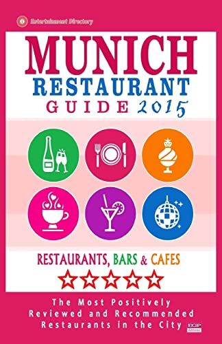Munich Restaurant Guide 2015: Best Rated Restaurants in Munich, Germany - 500 restaurants, bars and cafés recommended for visitors, 2015.