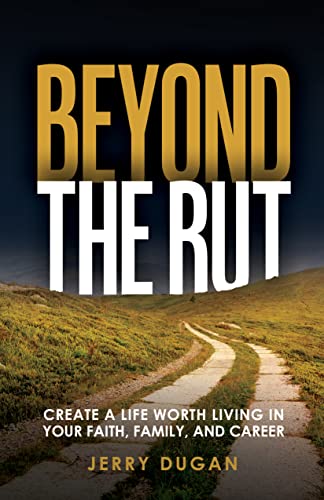 Beyond The Rut: Create a Life Worth Living In Your Faith, Family, and Career - Kindle edition by Dugan, Jerry. Religion & Spirituality Kindle eBooks @ Amazon.com.