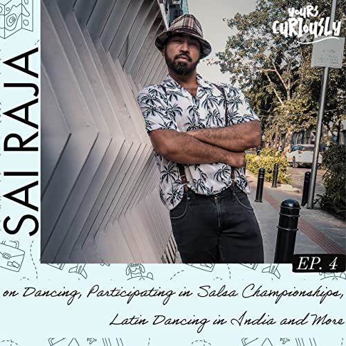 #4: Sai Raja on Dancing, Participating in Salsa Championships, Latin Dancing in India and More