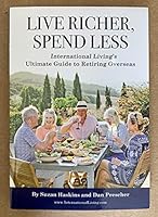 Live Richer, Spend Less: International Living's Ultimate Guide to Retiring Overseas B09KFGB8FN Book Cover