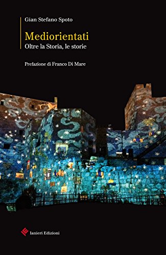 Mediorientati. Oltre la storia, le storie Mediorientati. Oltre la storia, le storie
