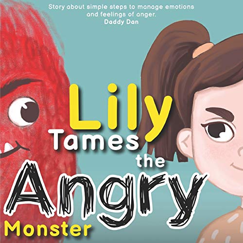 Lily Tames the Angry Monster: Story about simple steps to manage emotions and feelings of anger (Series.)