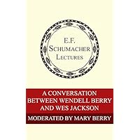 A Conversation Between Wendell Berry and Wes Jackson