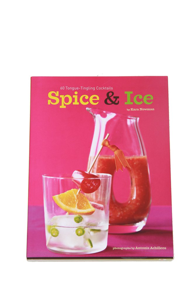 Spice & Ice: 70 Tongue-Tingling Cocktails Newman, Kara