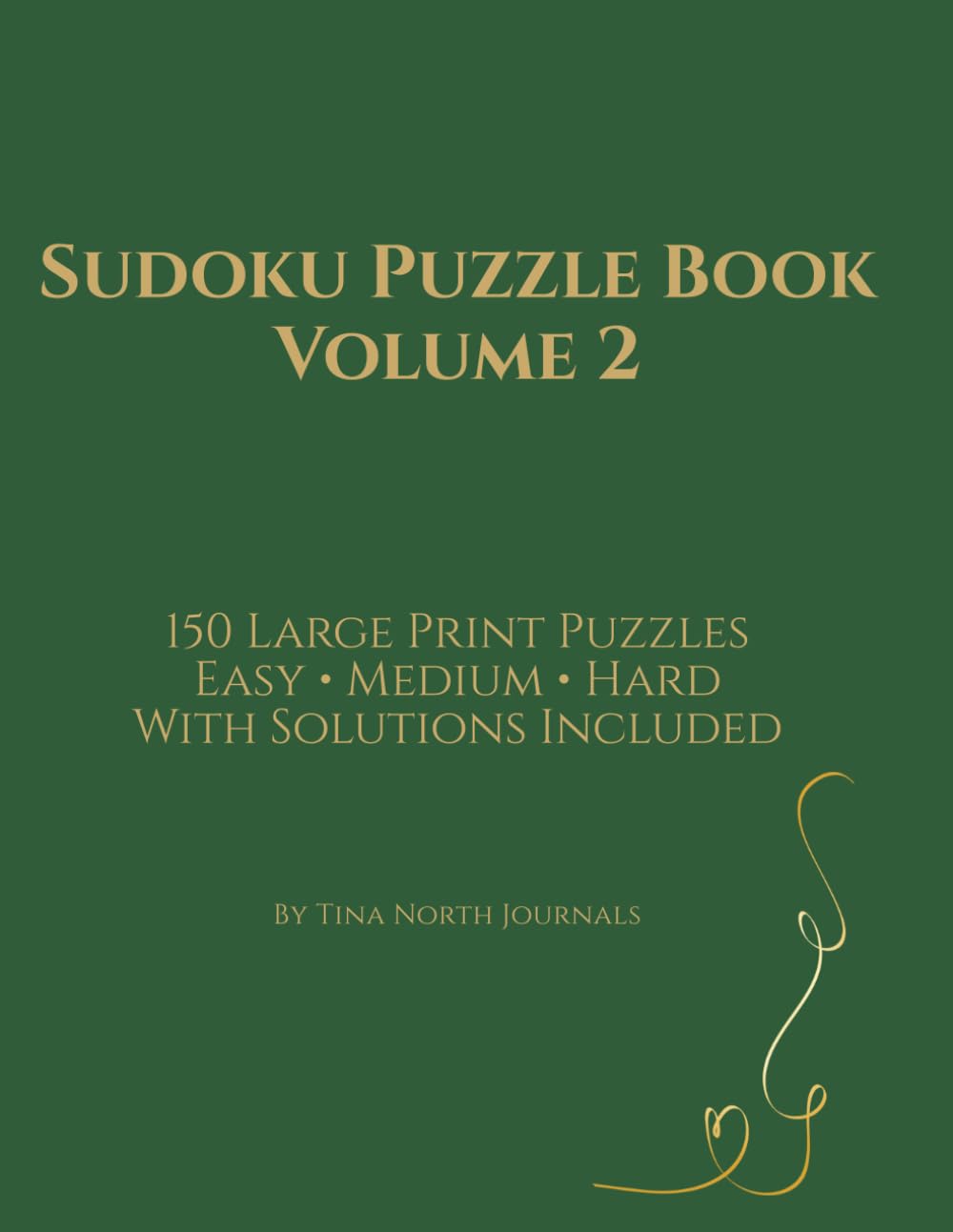 Sudoku Puzzle Book Volume 2: 150 Large Print Puzzles Easy • Medium • Hard With Solutions Included