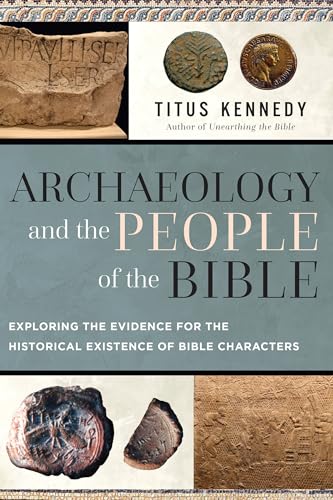 Archaeology and the People of the Bible: Exploring the Evidence for the Historical Existence of Bible Characters