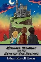 Michael Belmont and the Heir of Van Helsing 1479230170 Book Cover
