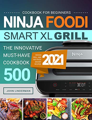 Ninja Foodi Smart XL Grill Cookbook for Beginners: The Innovative Must-Have Cookbook 500 | Tasty Ind