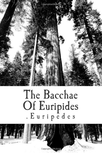 The Bacchae Of Euripides 1477424458 Book Cover