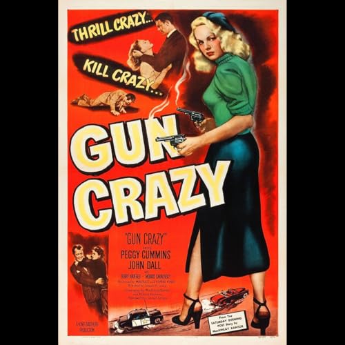 Gun Crazy - Love, Obsession, and the Noir Revolution
