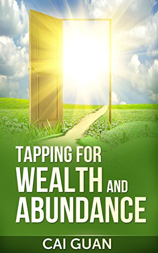 Tapping For Wealth And Abundance: Pave The Way For Wealth And Abundance To Enter Into Your Life. (English Edition)