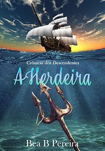 A Herdeira: Livro 1 da Série Crônicas dos Descendentes - B. Pereira, Bea