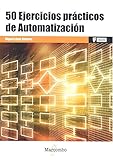 50 Ejercicios prácticos de Automatización: 1 (MARCOMBO FORMACIÓN)