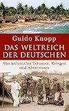 Das Weltreich der Deutschen: Von kolonialen Träumen, Kriegen und Abenteuern<BR>in Zusammenarbeit mit Anja Greulich, Alexander Hogh, Ricarda Schlosshan und Mario Sporn - Guido Knopp