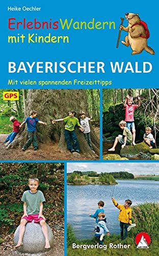 Erlebniswandern mit Kindern Bayerischer Wald: 42 Wanderungen und Ausflüge. Mit vielen spannenden Fr Erlebniswandern mit Kindern Bayerischer Wald: 42 Wanderungen und Ausflüge. Mit vielen spannenden Fr