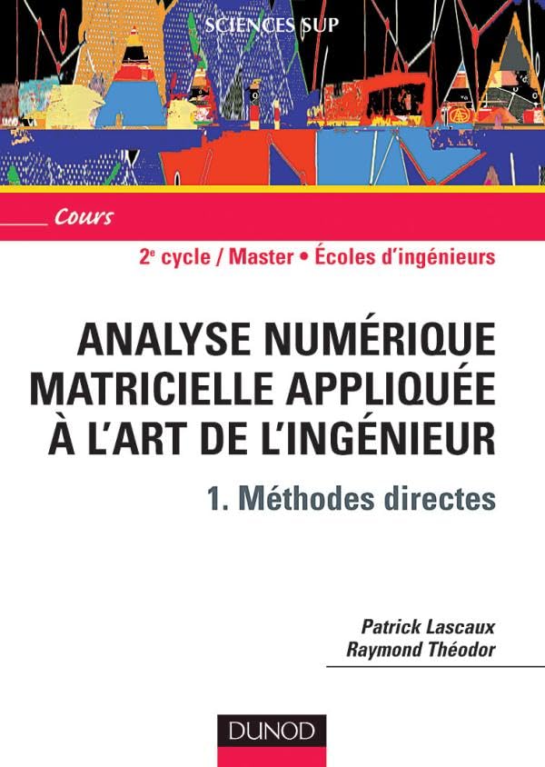 Analyse numérique matricielle appliquée à l'art de l'ingénieur, tome 1