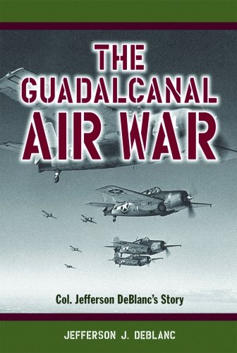 Guadalcanal Air War, The: Col. Jefferson DeBlanc's Story