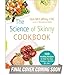 The Science of Skinny Cookbook: 175 Healthy Recipes to Help You Stop Dieting--and Eat for Life!