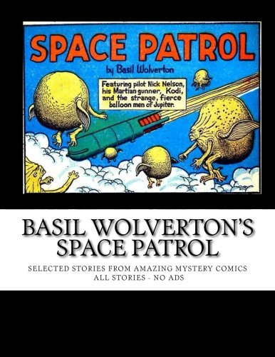 Basil Wolverton's Space Patrol: Selected Stories From Amazing Mystery Funnies - All Stories - No Ads