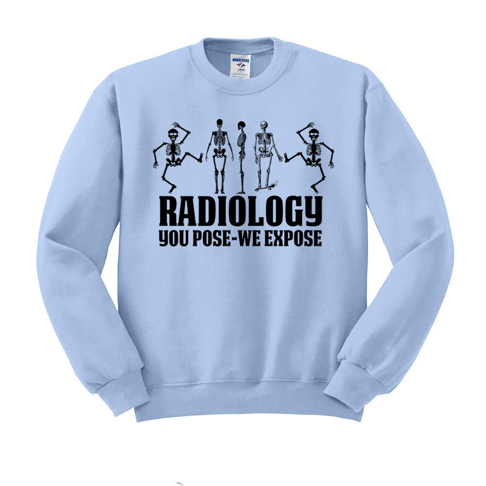 TeesAndTankYou Radiology You Pose we Expose Sweatshirt Unisex X-Large Light Blue