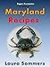 Super Awesome Traditional Maryland Recipes: Crab Cakes, Crab Dip, Softshell Crab Sandwiches From Baltimore, Annapolis and Ocean City (Cooking Around the World Book 1)