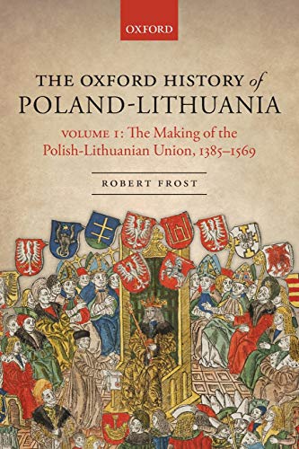The Oxford History of Poland-Lithuania: Volume I: The Making of the Polish-Lithuanian Union, 1385-15 Livre PDF Gratuit