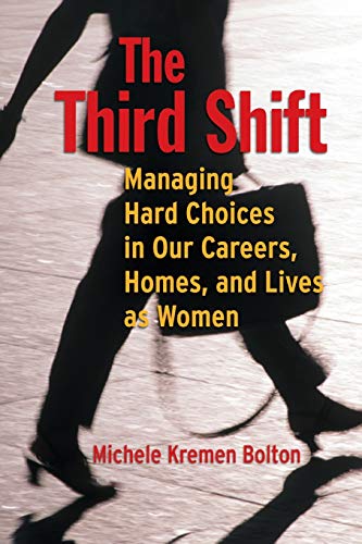 The Third Shift: Managing Hard Choices in Our Careers, Homes, and Lives as Women (Jossey-Bass Business & Management)