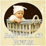  Baby Full of Power - Be Smart and Creative, Relaxing Music for Newborns to Calm Down, Nursery Rhymes
