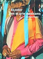El Color En El Arte Mexicano / Color In Mexican Art 9703204554 Book Cover