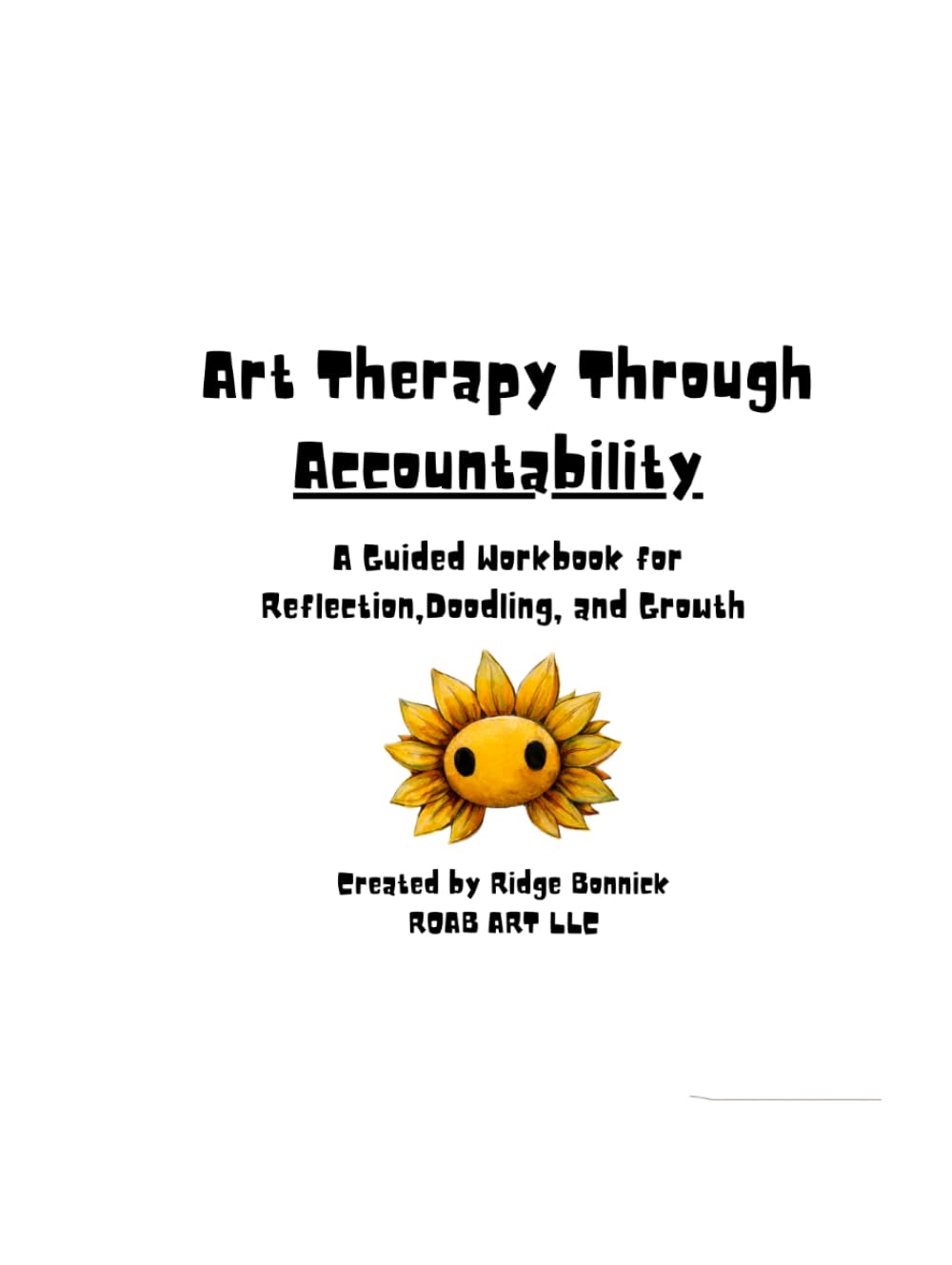 Art Therapy Through Accountability: A Guided Journal for Healing, Self Reflection, and Creative Growth