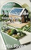 Leben in Balance: Fortgeschrittene Konzepte für nachhaltiges Stadtleben