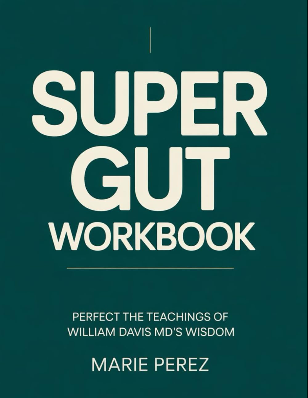 Super Gut Workbook: Perfect the Teachings of William Davis MD's Wisdom