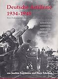  Deutsche Artillerie 1934 - 1945. Eine Dokumentation in Text, Skizzen und Bildern. Ausrüstung. Gliederung. Ausbildung. Führung. Einsatz