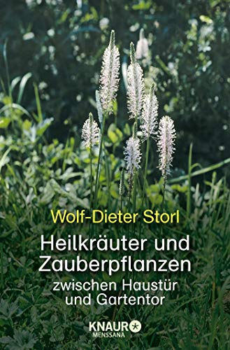 Heilkräuter und Zauberpflanzen: zwischen Haustür und Gartentor Heilkräuter und Zauberpflanzen: zwischen Haustür und Gartentor