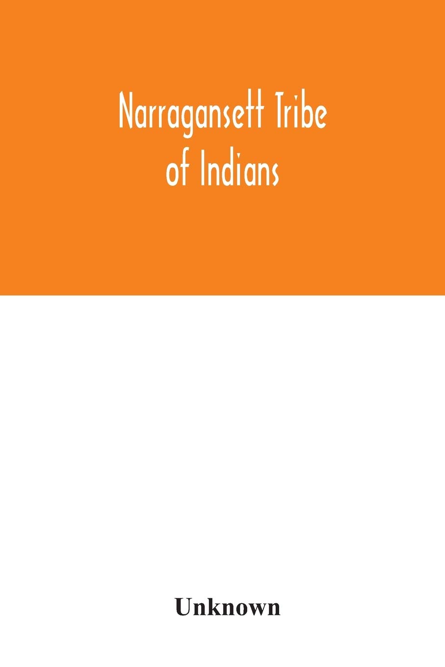 Narragansett tribe of Indians: report of the Committee of investigation; a historical sketch, and evidence taken, made to the House of Representatives, at its January session, A.D. 1880