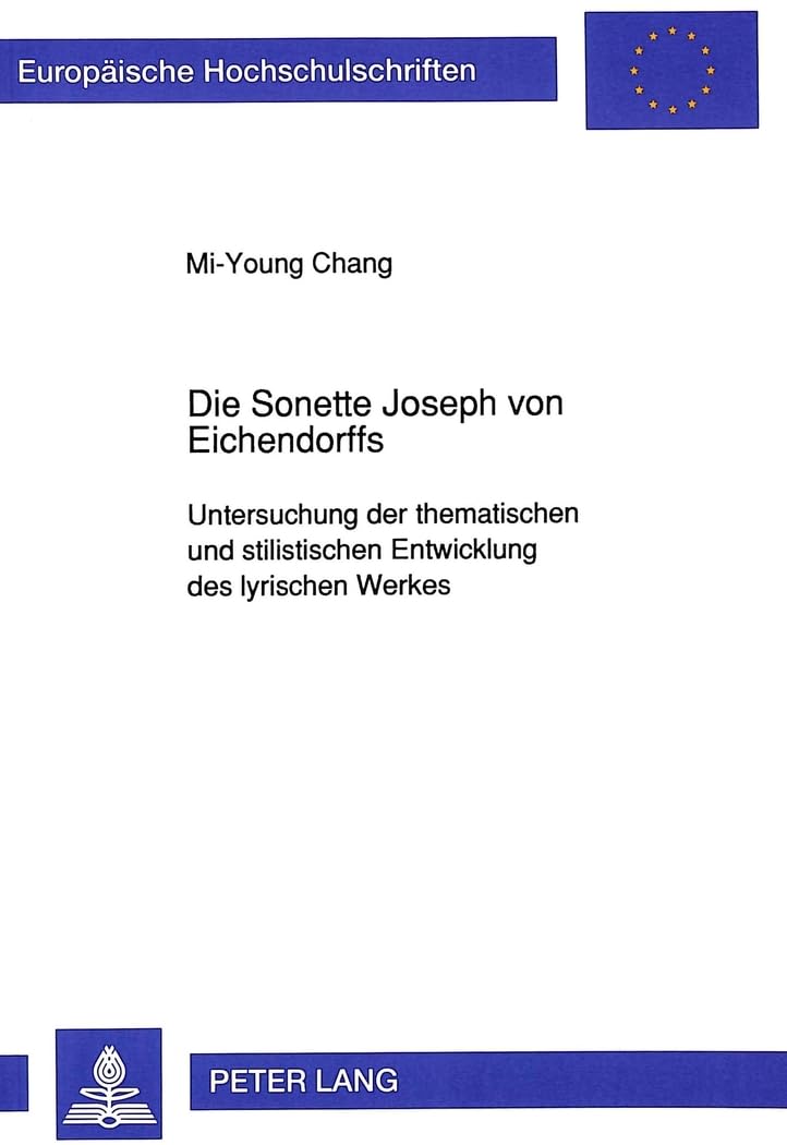 Die Sonette Joseph Von Eichendorffs: Untersuchung Der Thematischen Und Stilistischen Entwicklung Des Lyrischen Werkes: 1258