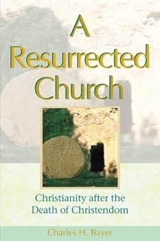Paperback A Resurrected Church: Christianity After the Death of Christendom Book