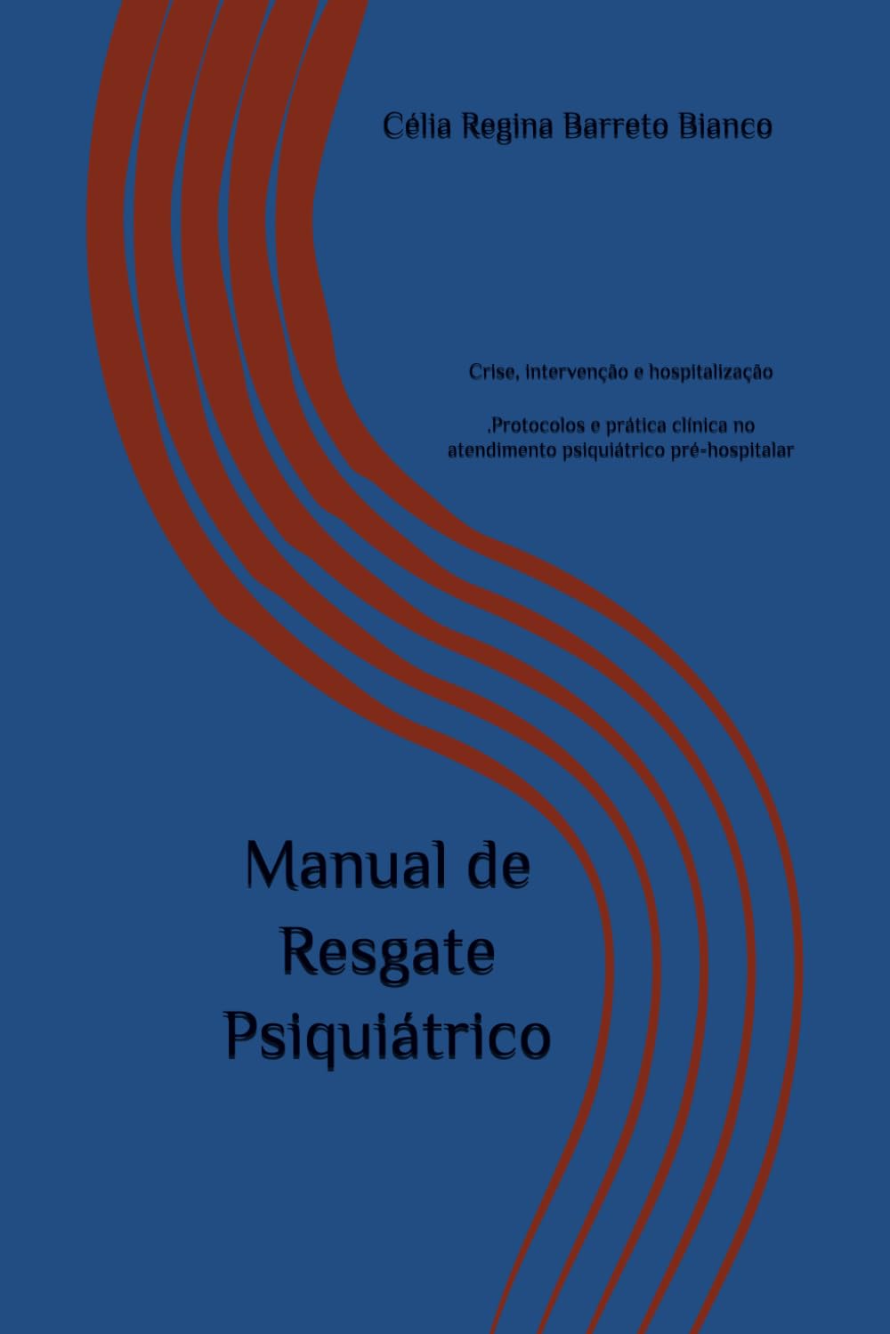 Manual de Resgate Psiquiátrico: Crise, intervenção e hospitalização — Protocolos e prática clínica no atendimento psiquiátrico pré-hospitalar (Coleção Resgate Psiquiátrico)
