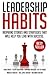 Leadership Habits: Inspiring Stories And Strategies That Will Help You Lead With Success