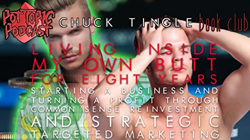 PTP Chuck Tingle Book Club: Living Inside My Own Butt For Eight Years, Starting A Business And Turning A Profit Through Common Sense Reinvestment And Strategic Targeted Marketing