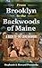 From Brooklyn To The Backwoods Of Maine: A Back-To-The-Land Memoir