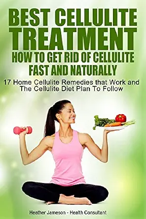 Best Cellulite Treatment - How To Get Rid Of Cellulite Fast and Naturally: 17 Home cellulite Remedies That Work and The Cellulite Diet Plan to Follow-Wow! eBook
