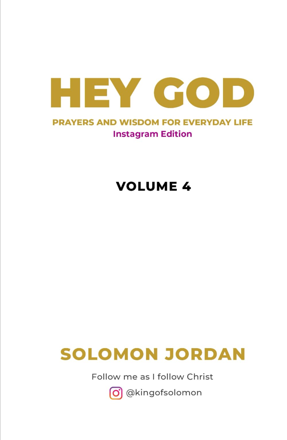 Hey God Volume 4: Prayers and Wisdom for everyday life (Instagram Edition) (Hey God Prayer Books)