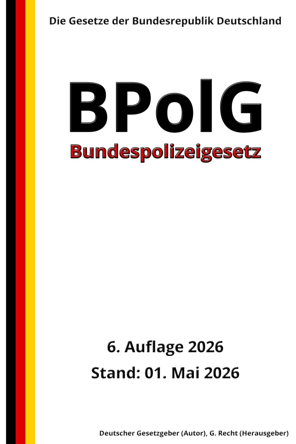 Bundespolizeigesetz - BPolG, 6. Auflage 2026: Die Gesetze der Bundesrepublik Deutschland